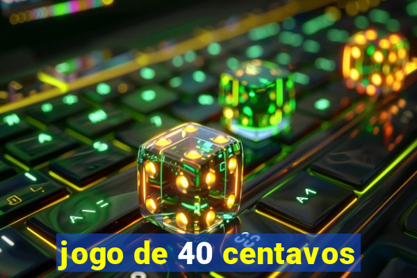 jogo de 40 centavos